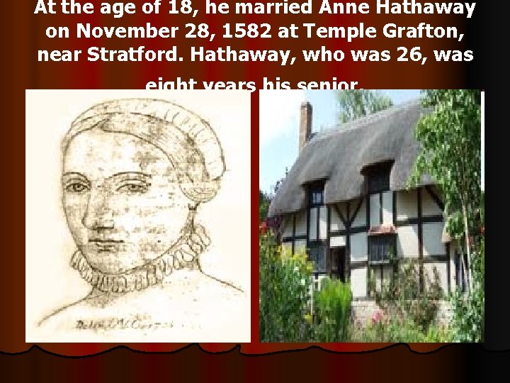 At the age of 18, he married Anne Hathaway on November 28, 1582 at