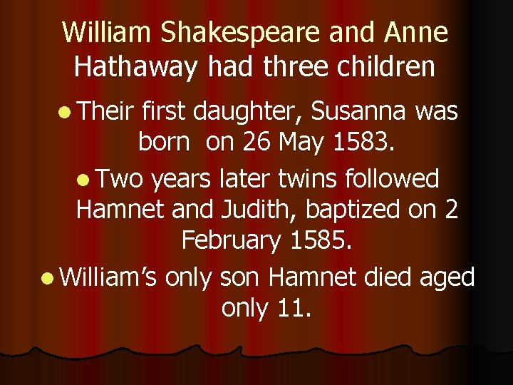 William Shakespeare and Anne Hathaway had three children l Their first daughter, Susanna was