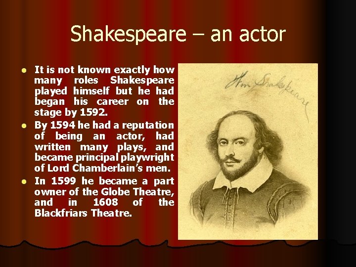 Shakespeare – an actor It is not known exactly how many roles Shakespeare played