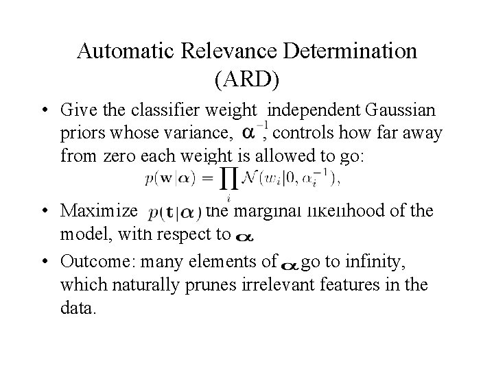 Automatic Relevance Determination (ARD) • Give the classifier weight independent Gaussian priors whose variance,