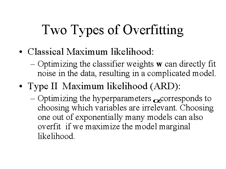 Two Types of Overfitting • Classical Maximum likelihood: – Optimizing the classifier weights w