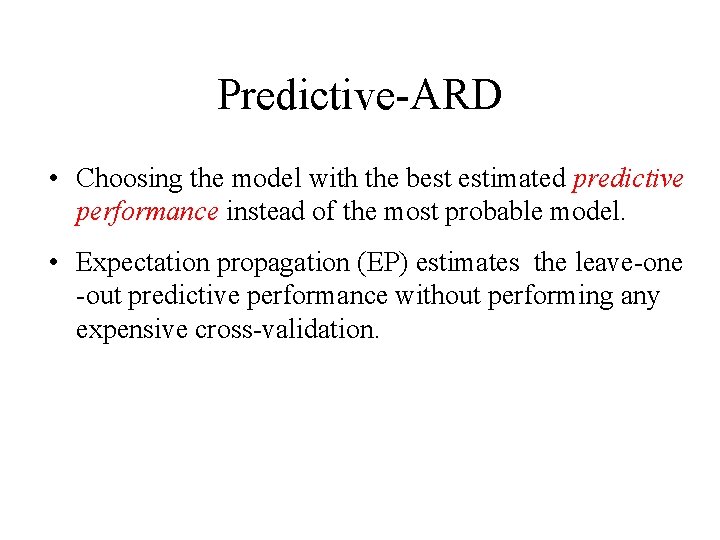 Predictive-ARD • Choosing the model with the best estimated predictive performance instead of the