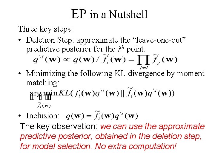 EP in a Nutshell Three key steps: • Deletion Step: approximate the “leave-one-out” predictive
