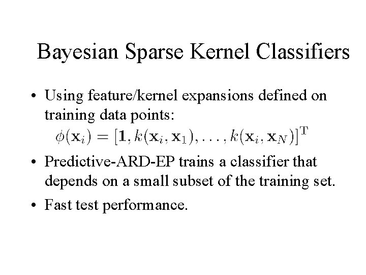 Bayesian Sparse Kernel Classifiers • Using feature/kernel expansions defined on training data points: •