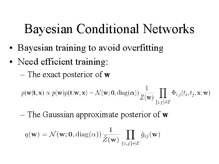 Bayesian Conditional Networks • Bayesian training to avoid overfitting • Need efficient training: –