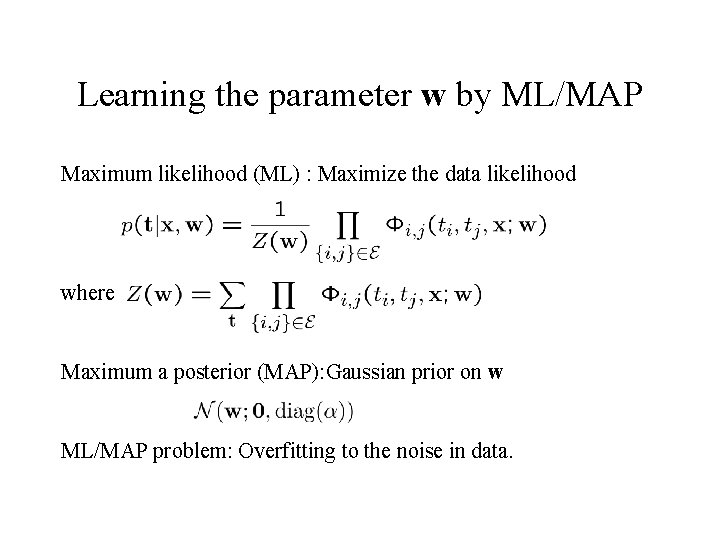 Learning the parameter w by ML/MAP Maximum likelihood (ML) : Maximize the data likelihood