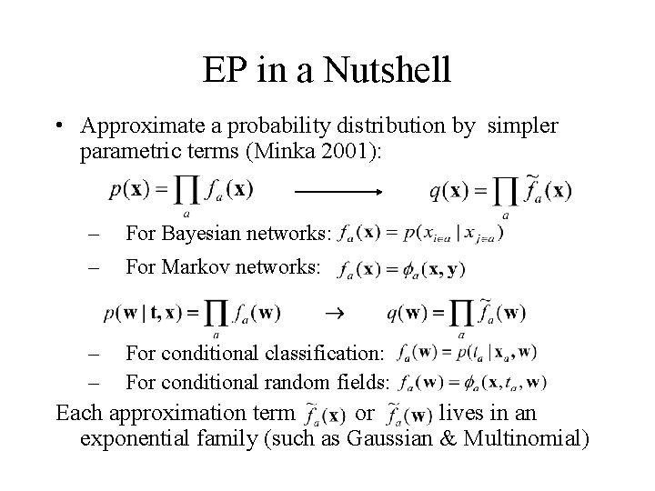 EP in a Nutshell • Approximate a probability distribution by simpler parametric terms (Minka