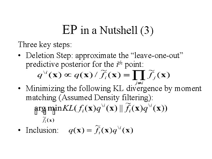 EP in a Nutshell (3) Three key steps: • Deletion Step: approximate the “leave-one-out”