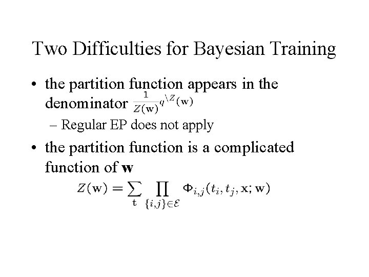 Two Difficulties for Bayesian Training • the partition function appears in the denominator –