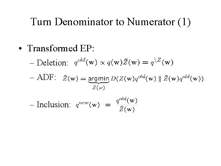Turn Denominator to Numerator (1) • Transformed EP: – Deletion: – ADF: – Inclusion: