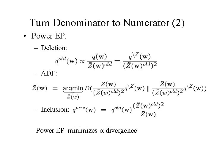 Turn Denominator to Numerator (2) • Power EP: – Deletion: – ADF: – Inclusion: