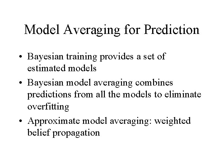 Model Averaging for Prediction • Bayesian training provides a set of estimated models •