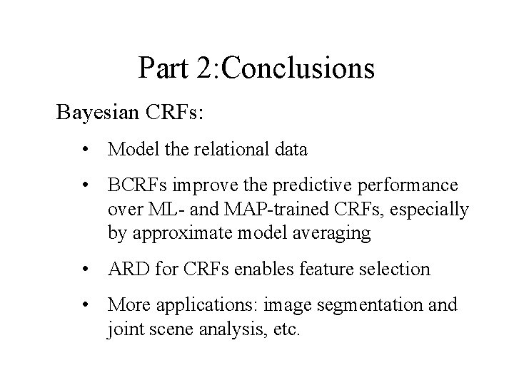 Part 2: Conclusions Bayesian CRFs: • Model the relational data • BCRFs improve the