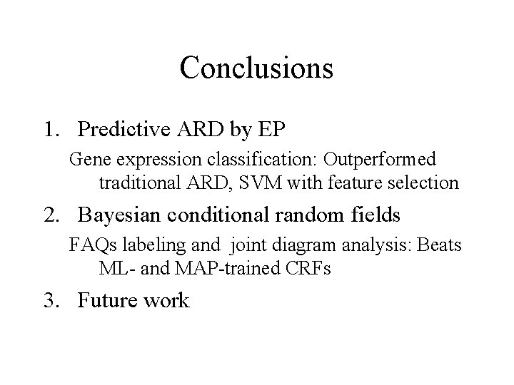 Conclusions 1. Predictive ARD by EP Gene expression classification: Outperformed traditional ARD, SVM with