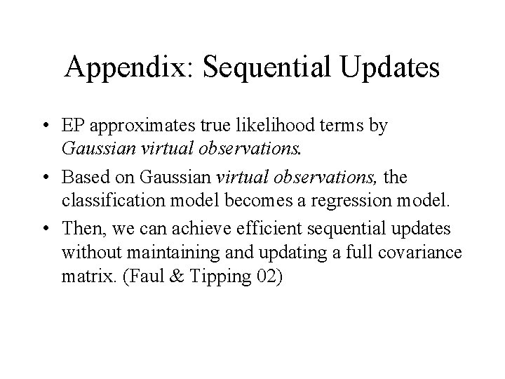 Appendix: Sequential Updates • EP approximates true likelihood terms by Gaussian virtual observations. •
