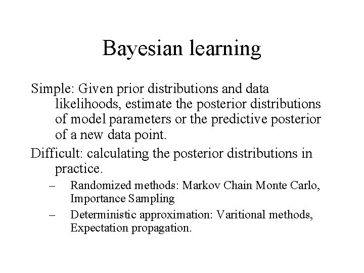 Bayesian learning Simple: Given prior distributions and data likelihoods, estimate the posterior distributions of