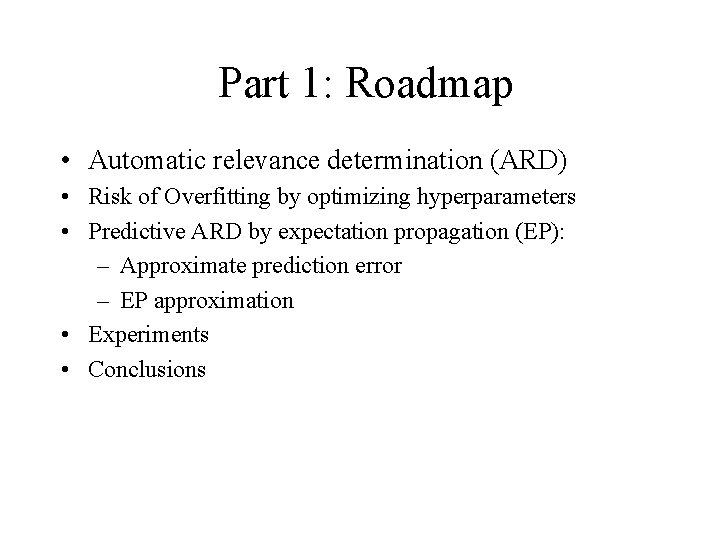 Part 1: Roadmap • Automatic relevance determination (ARD) • Risk of Overfitting by optimizing