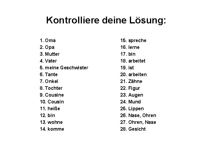 Kontrolliere deine Lösung: 1. Oma 2. Opa 3. Mutter 4. Vater 5. meine Geschwister