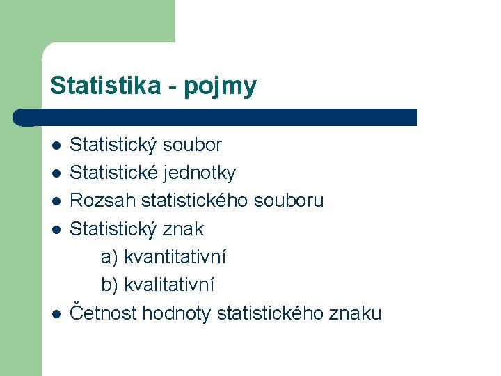 Statistika - pojmy l l l Statistický soubor Statistické jednotky Rozsah statistického souboru Statistický