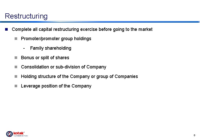 Restructuring n Complete all capital restructuring exercise before going to the market n Promoter/promoter