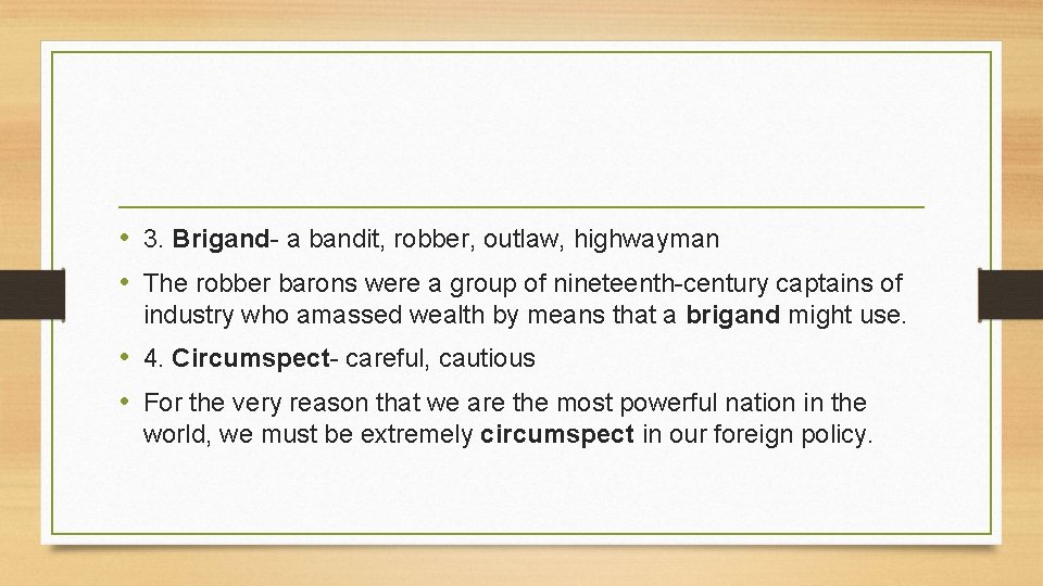  • 3. Brigand- a bandit, robber, outlaw, highwayman • The robber barons were