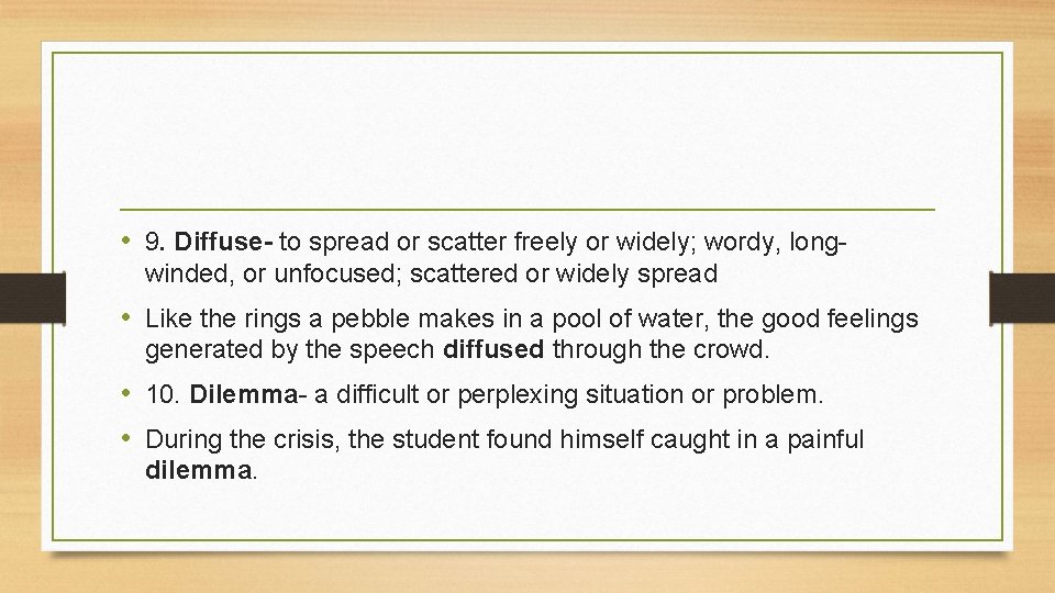  • 9. Diffuse- to spread or scatter freely or widely; wordy, longwinded, or