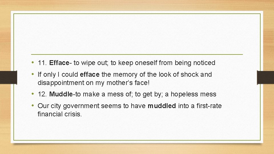  • 11. Efface- to wipe out; to keep oneself from being noticed •
