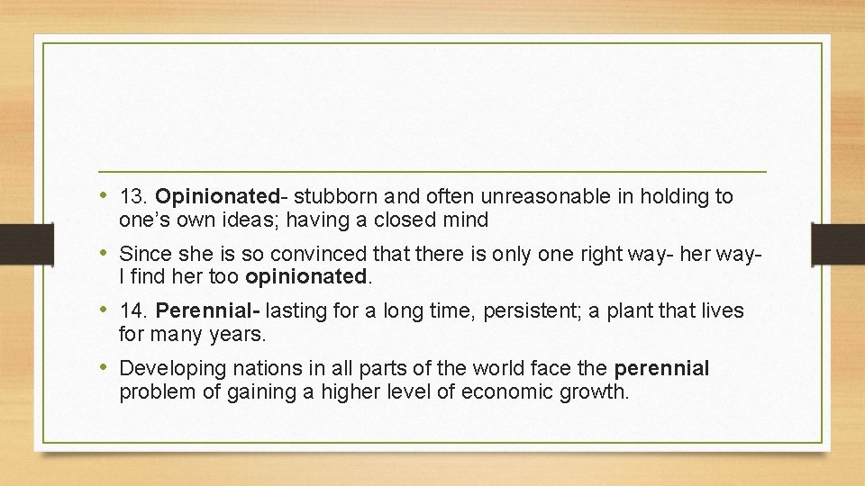  • 13. Opinionated- stubborn and often unreasonable in holding to one’s own ideas;