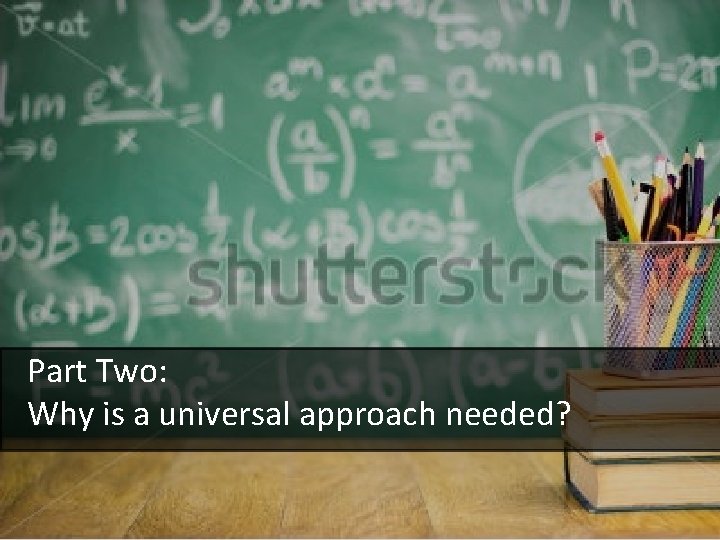 Part Two: Why is a universal approach needed? 