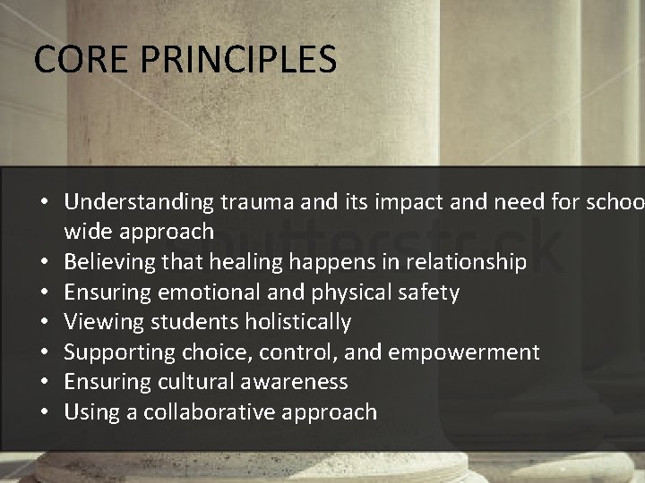 CORE PRINCIPLES • Understanding trauma and its impact and need for schoo wide approach