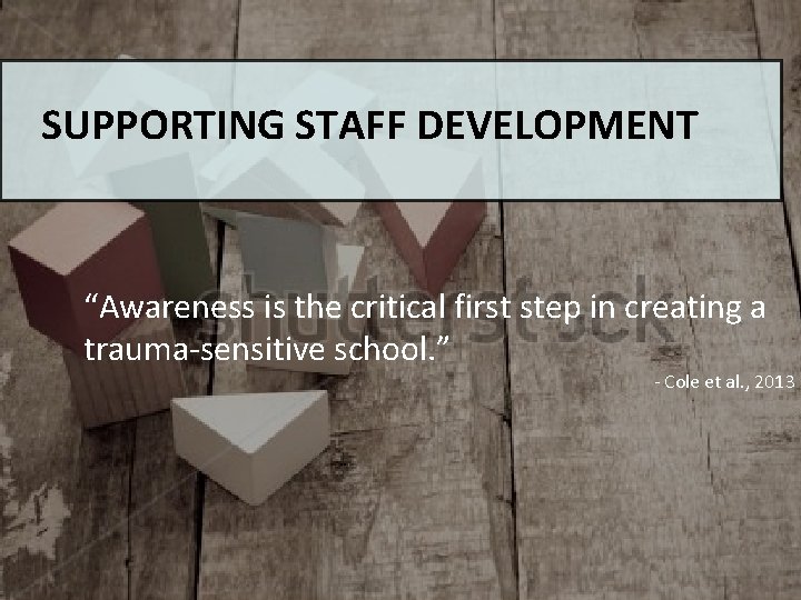 SUPPORTING STAFF DEVELOPMENT “Awareness is the critical first step in creating a trauma-sensitive school.