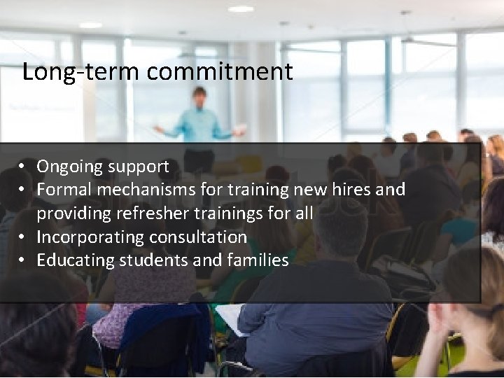 Long-term commitment • Ongoing support • Formal mechanisms for training new hires and providing