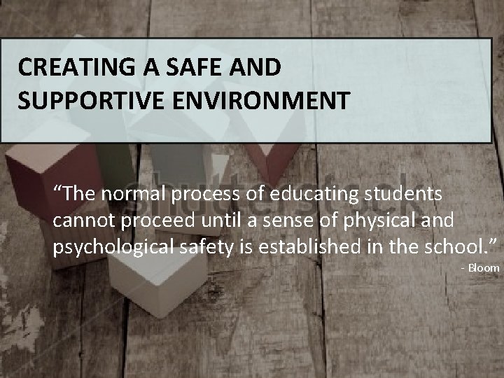 CREATING A SAFE AND SUPPORTIVE ENVIRONMENT “The normal process of educating students cannot proceed