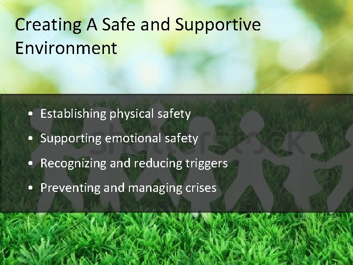 Creating A Safe and Supportive Environment • Establishing physical safety • Supporting emotional safety