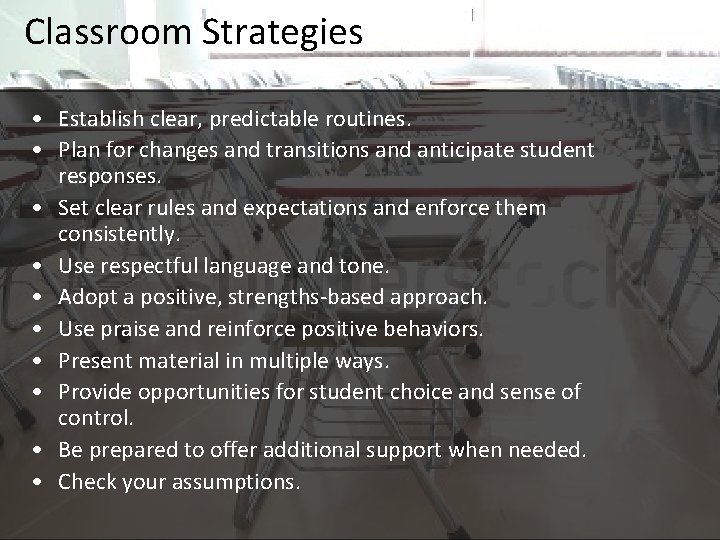 Classroom Strategies Emotional safety • Establish clear, predictable routines. • Plan for changes and
