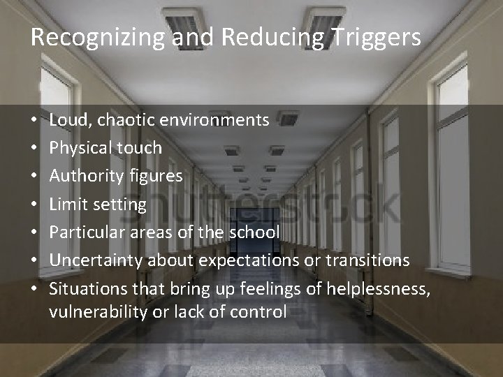Recognizing and Reducing Triggers • • Loud, chaotic environments Physical touch Authority figures Limit