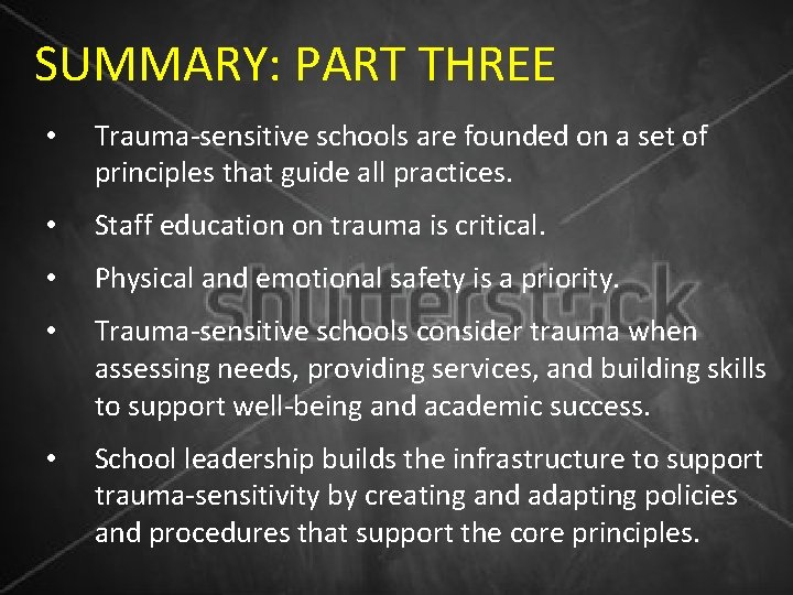 SUMMARY: PART THREE • Trauma-sensitive schools are founded on a set of principles that