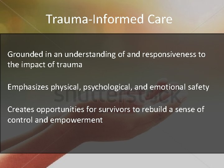 Trauma-Informed Care Grounded in an understanding of and responsiveness to the impact of trauma