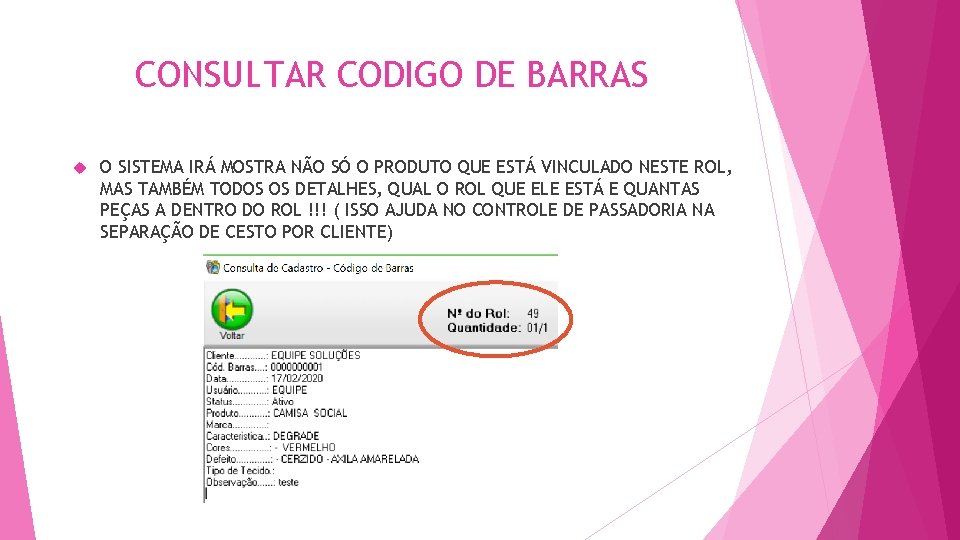 CONSULTAR CODIGO DE BARRAS O SISTEMA IRÁ MOSTRA NÃO SÓ O PRODUTO QUE ESTÁ