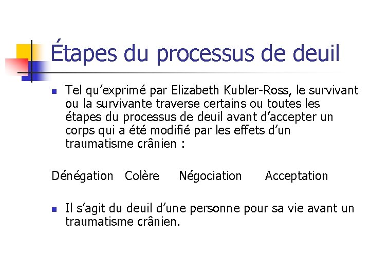 Étapes du processus de deuil n Tel qu’exprimé par Elizabeth Kubler-Ross, le survivant ou