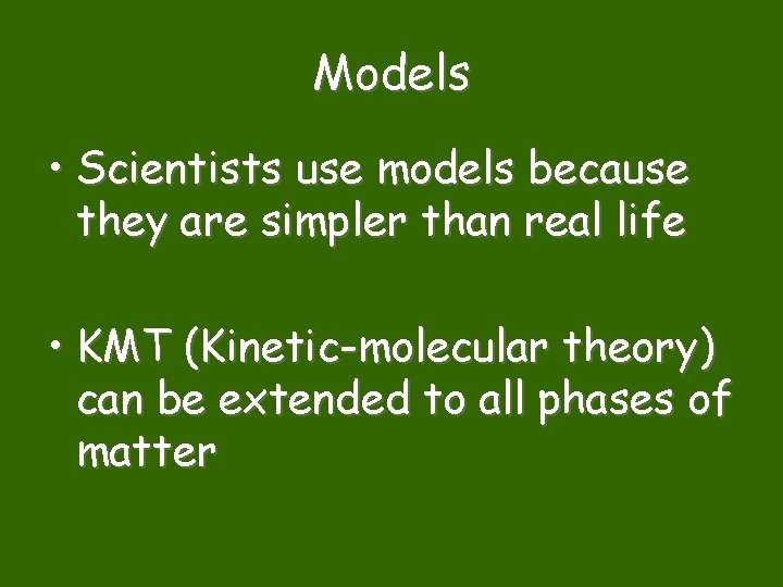 Models • Scientists use models because they are simpler than real life • KMT
