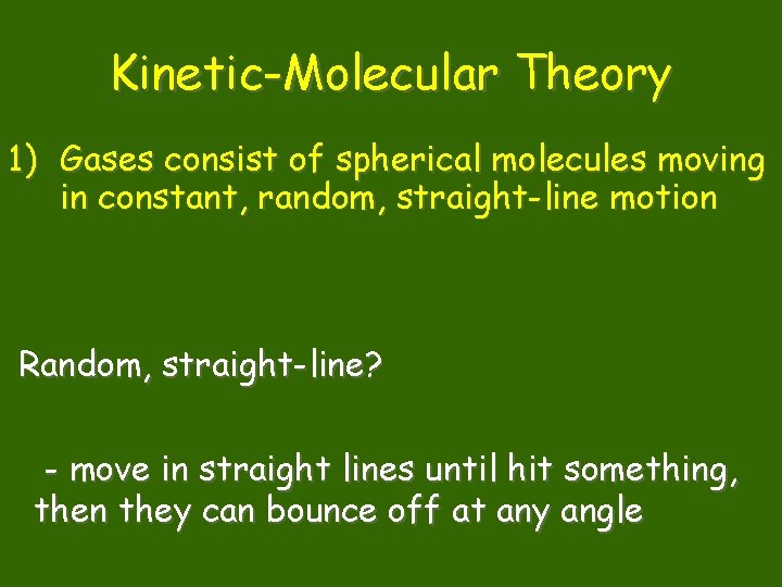 Kinetic-Molecular Theory 1) Gases consist of spherical molecules moving in constant, random, straight-line motion