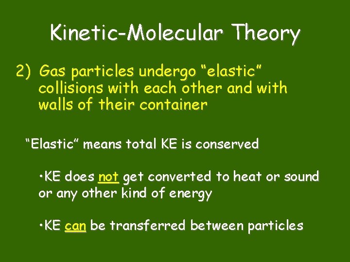 Kinetic-Molecular Theory 2) Gas particles undergo “elastic” collisions with each other and with walls