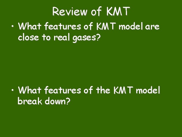 Review of KMT • What features of KMT model are close to real gases?