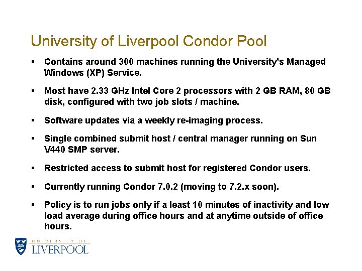 University of Liverpool Condor Pool § Contains around 300 machines running the University’s Managed