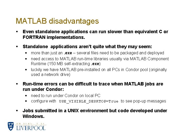 MATLAB disadvantages § Even standalone applications can run slower than equivalent C or FORTRAN