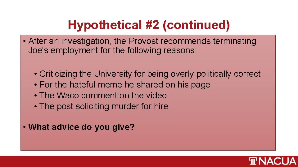 Hypothetical #2 (continued) • After an investigation, the Provost recommends terminating Joe's employment for