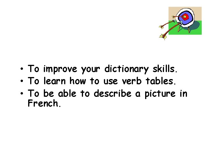  • To improve your dictionary skills. • To learn how to use verb