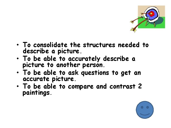  • To consolidate the structures needed to describe a picture. • To be