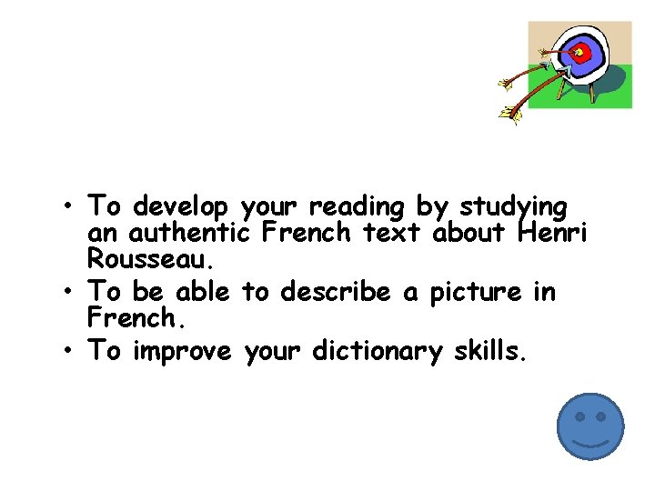  • To develop your reading by studying an authentic French text about Henri
